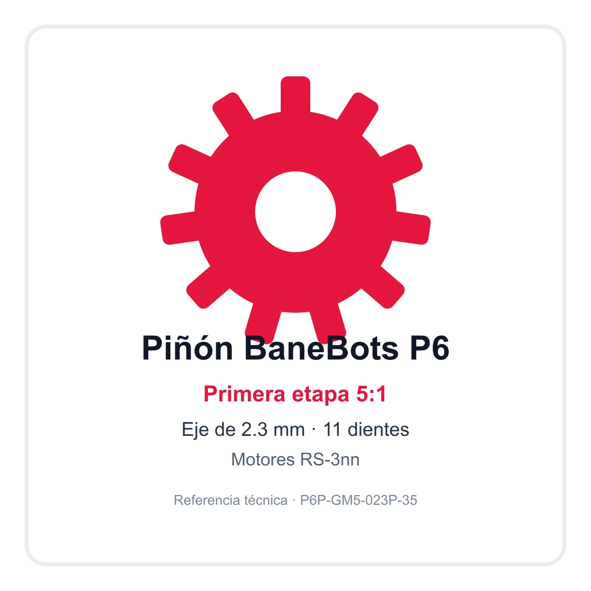 Referencia técnica: Piñón BaneBots P6 5:1 para eje de 2.3 mm